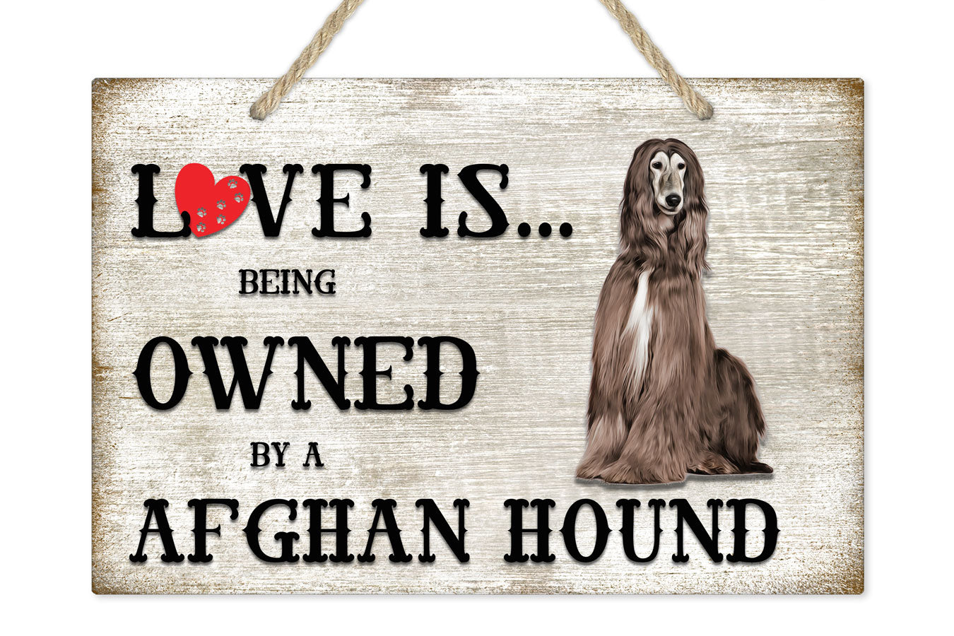 Love is being owned by a Afghan Hound Dog Breed Themed Sign